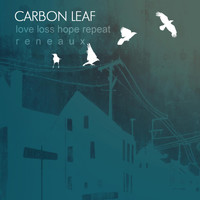 Carbon Leaf - Love Loss Hope Repeat Reneaux