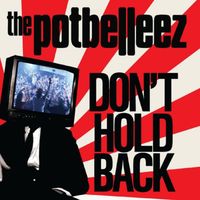 The Potbelleez - Don’t Hold Back