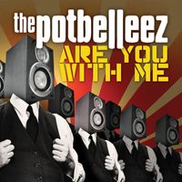 The Potbelleez - Are You With Me