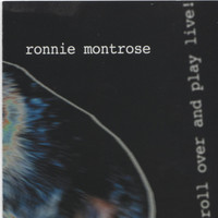 Ronnie Montrose - Roll over and Play Live