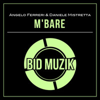 Angelo Ferreri & Daniele Mistretta - M'bare (Original Mix)