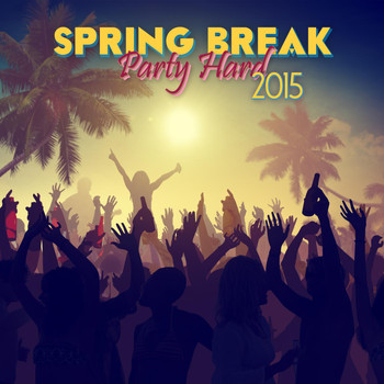 Various Artists - Spring Break Party Hard 2015