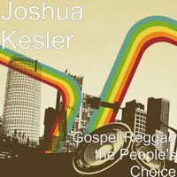 Joshua Kesler - Gospel Reggae the People's Choice