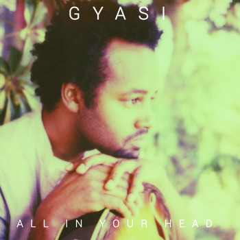 Gyasi - All in Your Head