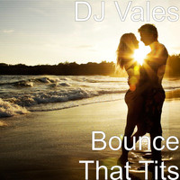 DJ Vales - Bounce That Tits