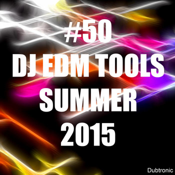 Various Artists - #50 DJ EDM Tools Summer 2015