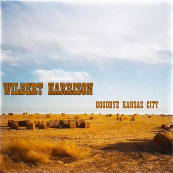 Wilbert Harrison - Goodbye Kansas City