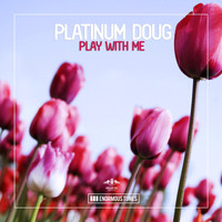 Platinum Doug - Play with Me