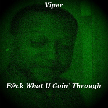 Viper - F@ck What U Goin' Through