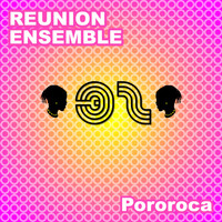 Reunion Ensemble - Pororoca