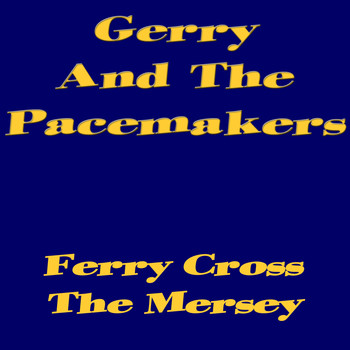 Gerry And The Pacemakers - Ferry Cross The Mersey