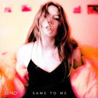Juno - Same to Me - Single