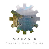 Mekanik - Where I Want to Be