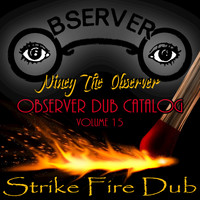 Niney the Observer - Observer Dub Catalog, Vol. 15 (Strike Fire Dub)