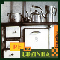 Leandro Braga - Pé Na Cozinha