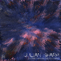 Julian Sharp - Cutting Through the Following