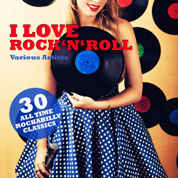 Various Artists - I Love Rock 'n' Roll (30 All Time Rockabilly Classics)