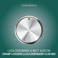 Luca Debonaire, Matt Auston - Swamp Loggers (Luca Debonaire Club Mix)