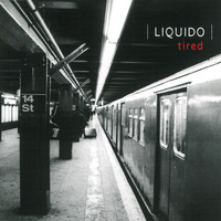 Liquido - Tired