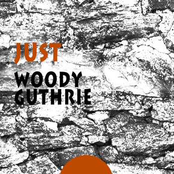 Woody Guthrie - Just