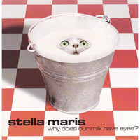 Stella Maris - Why Does Our Milk Have Eyes?
