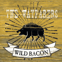The Wayfarers - Wild Bacon