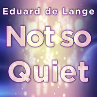 Eduard de Lange - Not so Quiet
