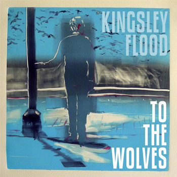 Kingsley Flood - To the Wolves