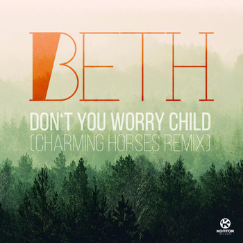 Beth - Don't You Worry Child (Charming Horses Remix)