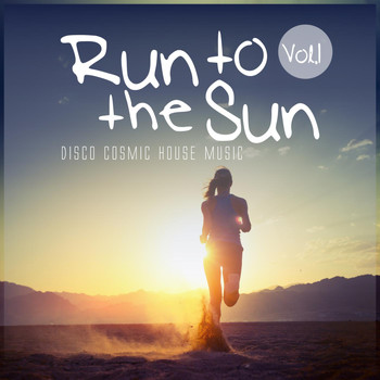 Various Artists - Run to the Sun, Vol. 1 - Disco Cosmic House Music