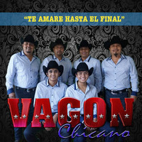 Vagon Chicano - Te Amare Hasta el Final