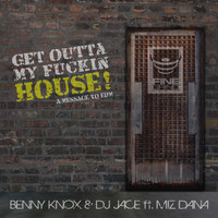 Benny Knox & DJ Jace feat. Miz Dana - Get Outta My Fuckin' House (A Message to EDM)