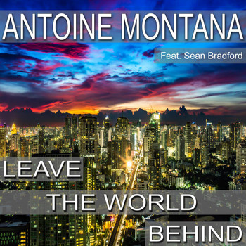 Antoine Montana feat. Sean Bradford - Leave the World Behind