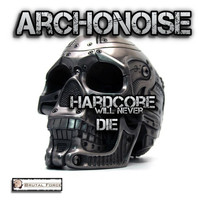 Archonoise - Hardcore Will Never Die