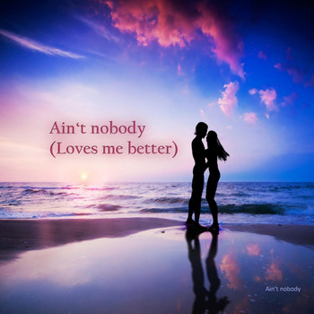Ain't Nobody - Ain't Nobody (Loves Me Better)