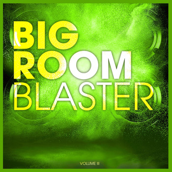 Various Artists - BIGROOM BLASTER, Vol. 3