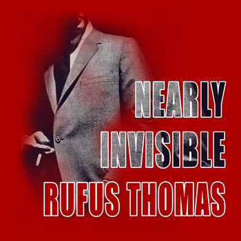Rufus Thomas - Nearly Invisible