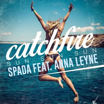 Spada - Catchfire (Sun Sun Sun) [feat. Anna Leyne]