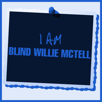 Blind Willie McTell - I Am Blind Willie McTell