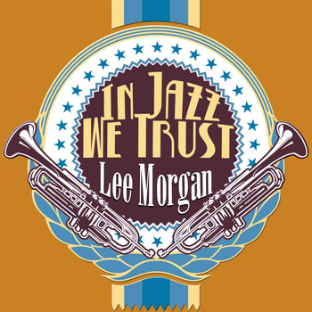 Lee Morgan - In Jazz We Trust