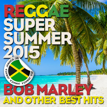 Various Artists - Reggae Super Summer 2015: Bob Marley and Other Best Hits