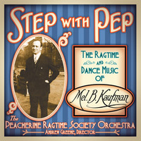 Peacherine Ragtime Society Orchestra - Step With Pep: The Ragtime and Dance Music of Mel B. Kaufman