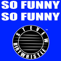Steve W Birtwhistle - So Funny So Funny