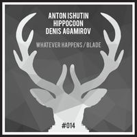 Anton Ishutin - Whatever Happens / Blade