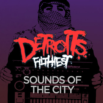 Detroit's Filthiest - Sounds of the CIty