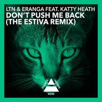 LTN & Eranga feat. Katty Heath - Don't Push Me Back (Estiva Remix)