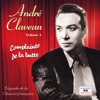 André Claveau - Complainte de la butte, Vol. 4 (Collection "Légende de la chanson française")
