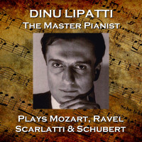 Dinu Lipatti - Dinu Lapatti Plays Mozart, Ravel, Scarlatti & Schubert