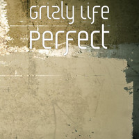 Grizly Life - Perfect