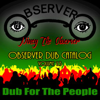 Niney the Observer - Observer Dub Catalog, Vol. 13: Dub For the People Album